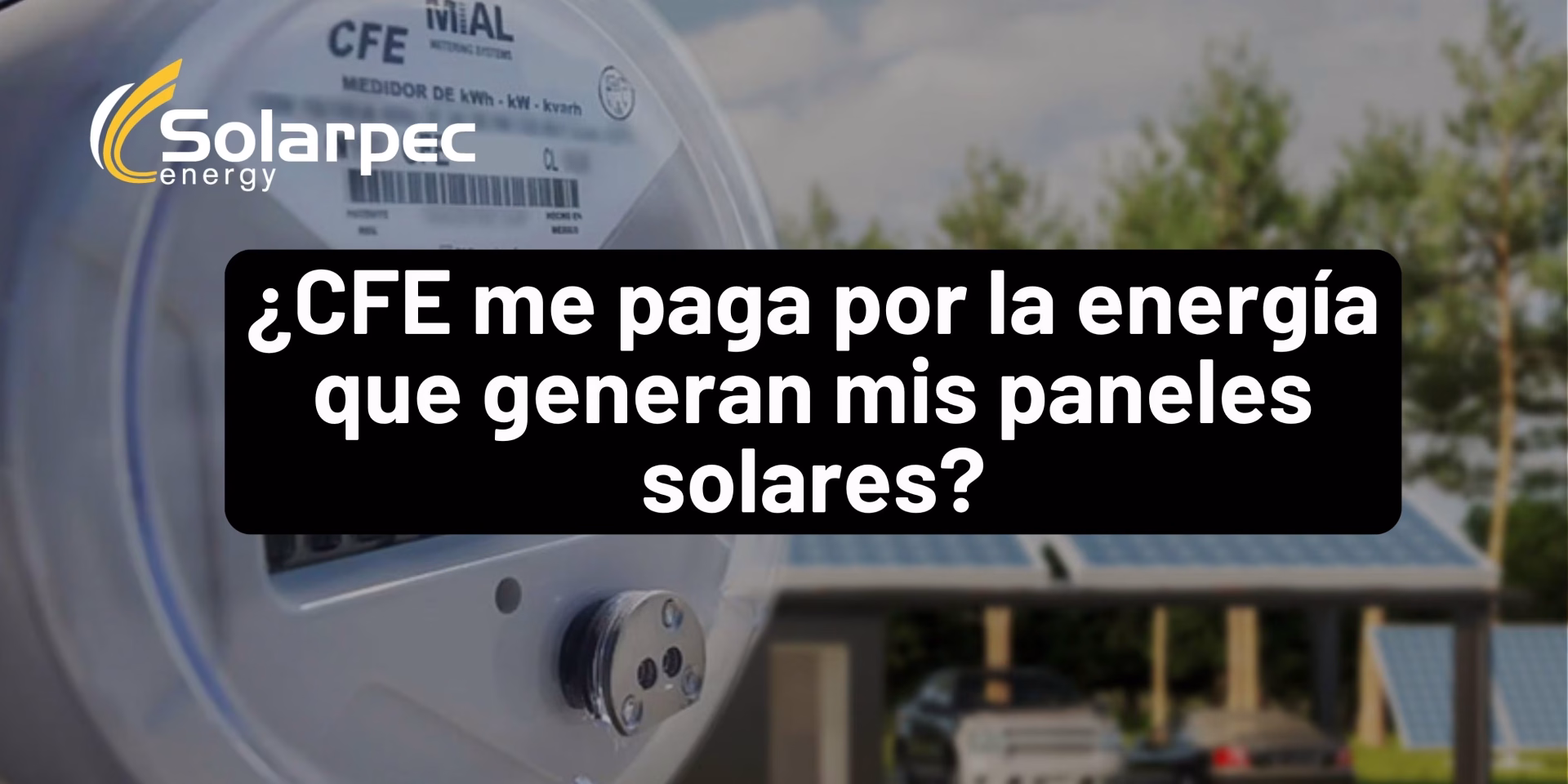 ¿CFE me paga por la energía que generan mis paneles solares?