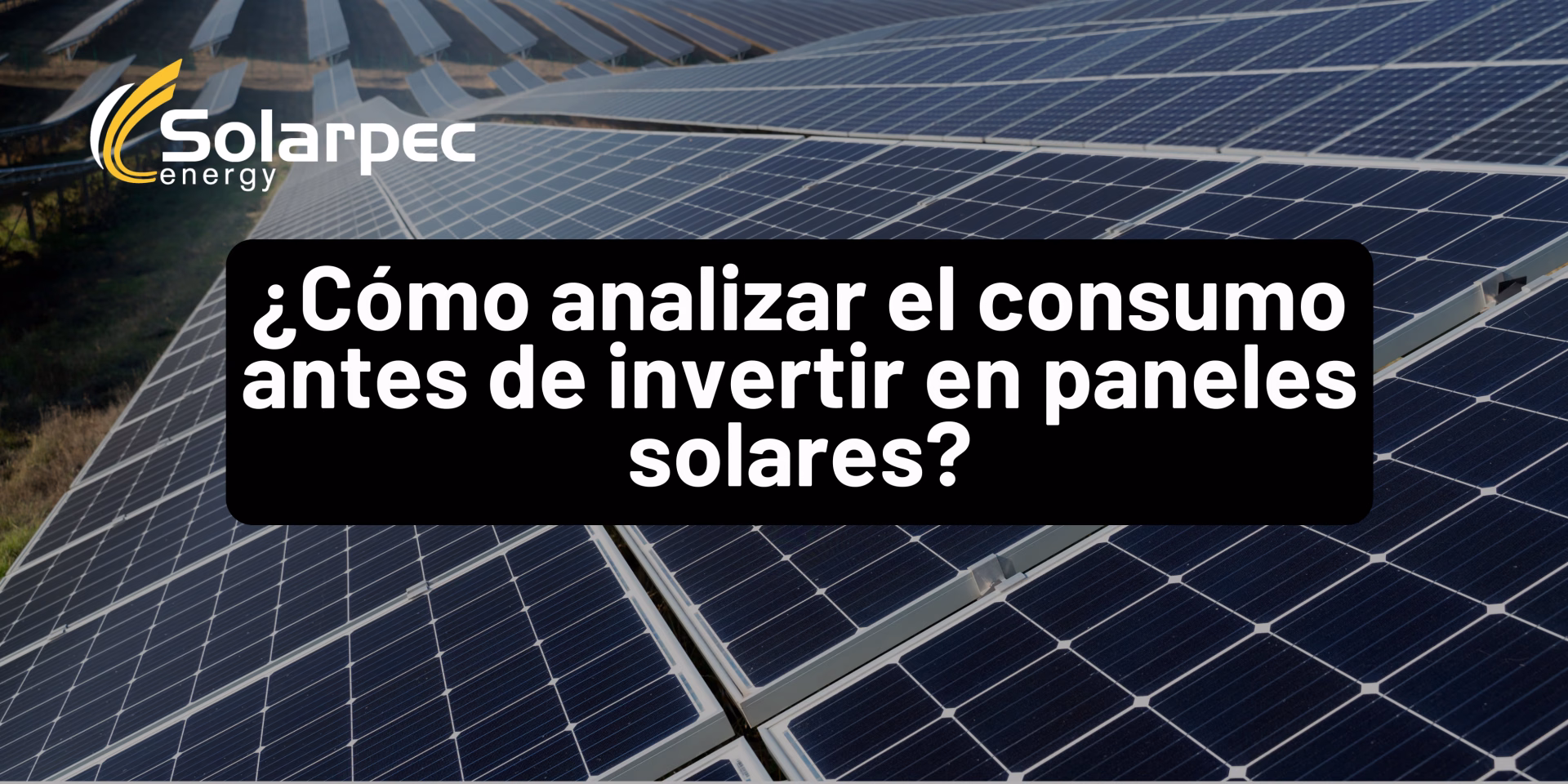 ¿Cómo analizar el consumo antes de invertir en paneles solares?