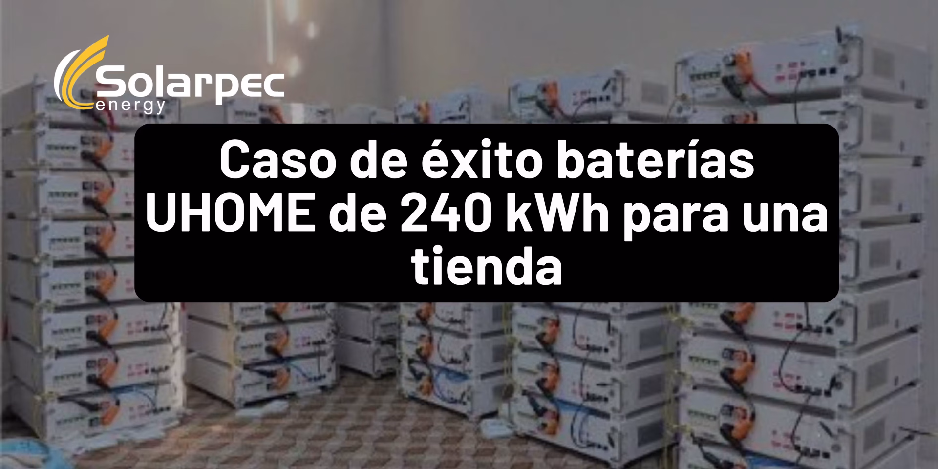 Caso de éxito baterías UHOME de 240 kWh para una tienda
