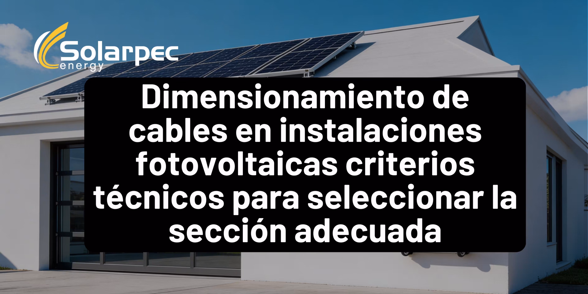 Dimensionamiento de cables en instalaciones fotovoltaicas criterios técnicos para seleccionar la sección adecuada