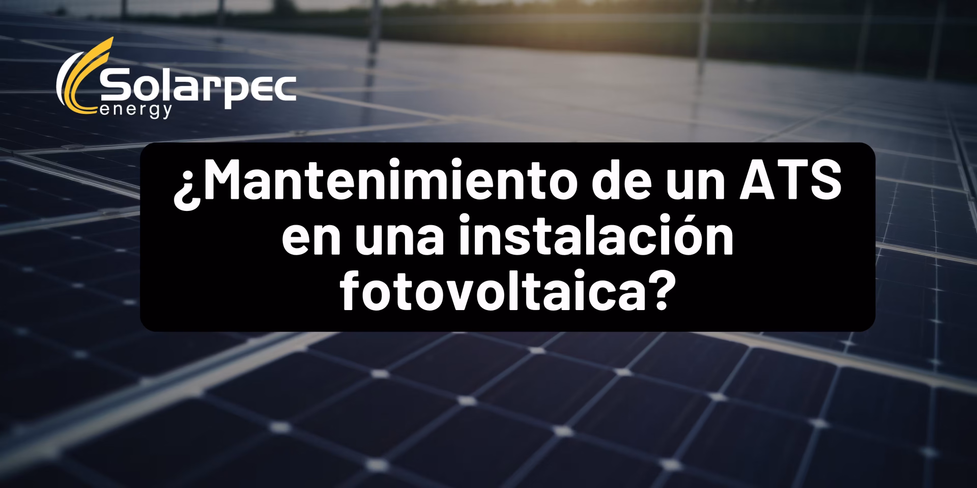 ¿Mantenimiento de un ATS en una instalación fotovoltaica?