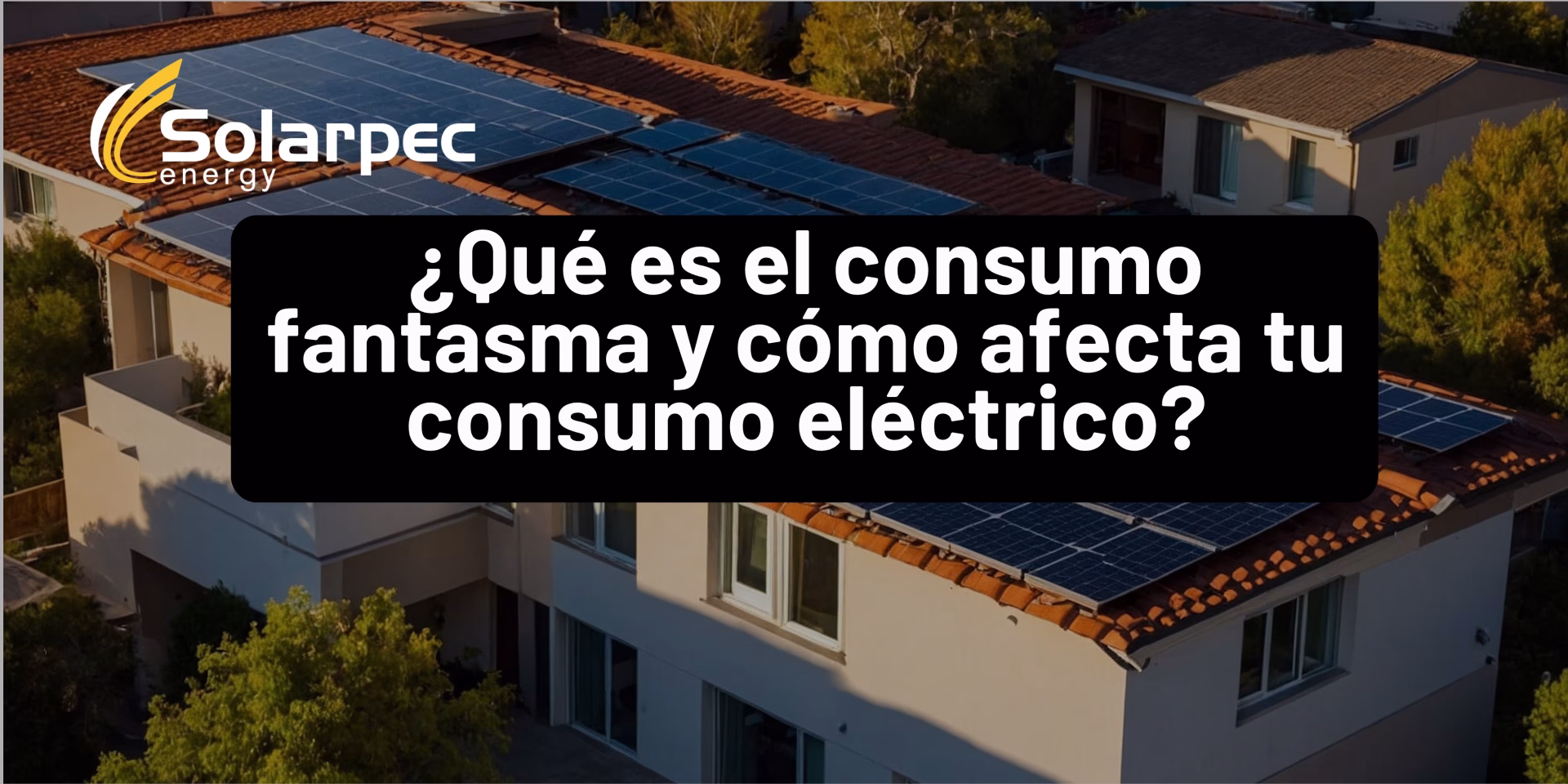 ¿Qué es el consumo fantasma y cómo afecta tu consumo eléctrico?