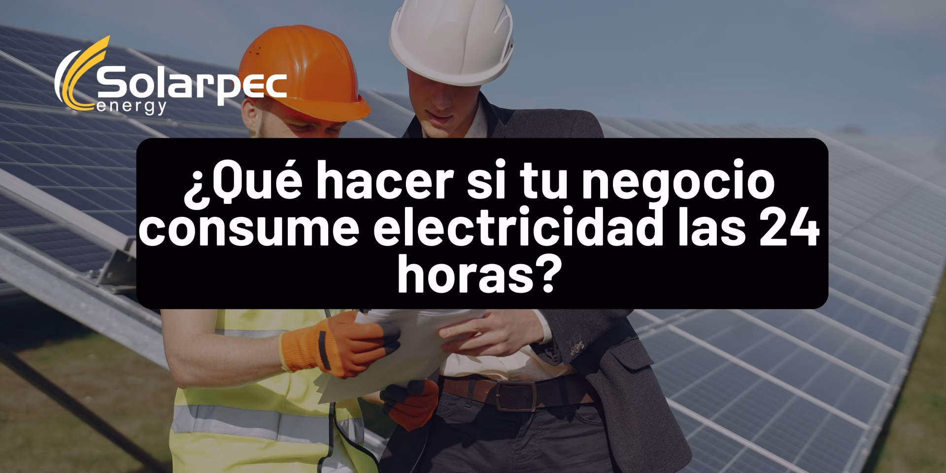 ¿Qué hacer si tu negocio consume electricidad las 24 horas?