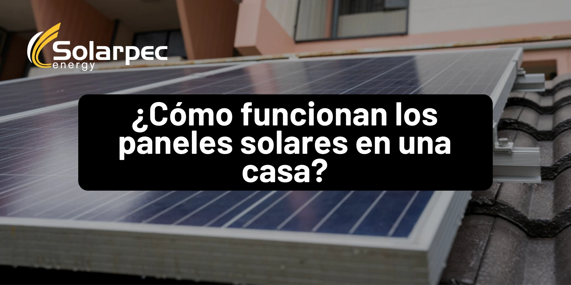¿Cómo funcionan los paneles solares en una casa?